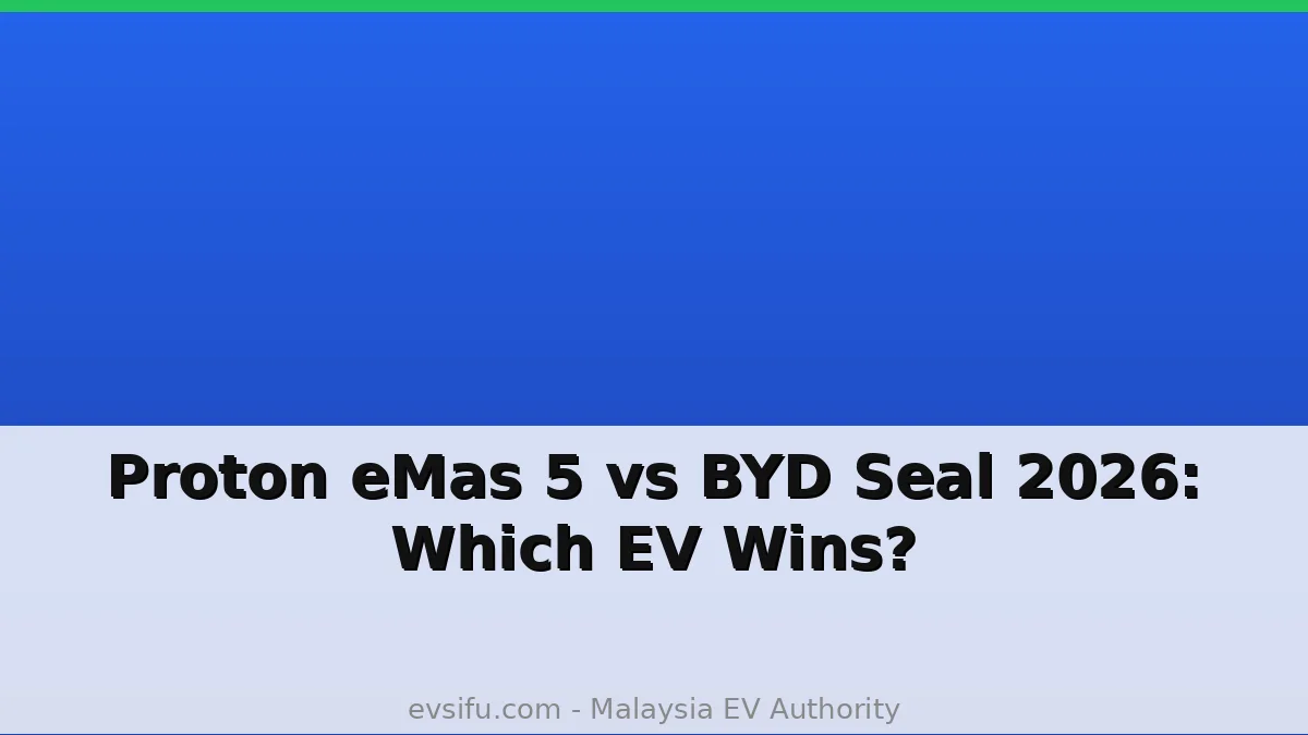 Proton eMas 5 vs BYD Seal 2026: Which EV Wins? - EV Sifu Malaysia
