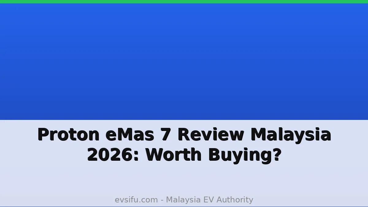 Proton eMas 7 Review Malaysia 2026: Worth Buying? - EV Sifu Malaysia