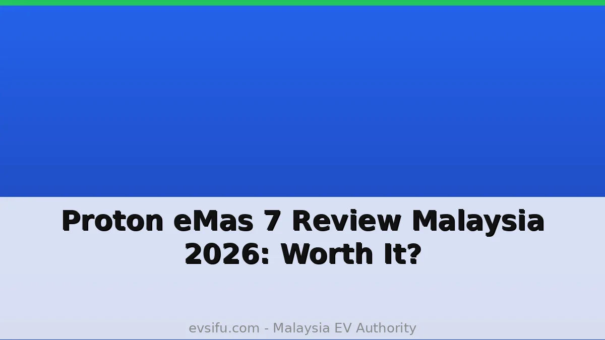 Proton eMas 7 Review Malaysia 2026: Worth It? - EV Sifu Malaysia
