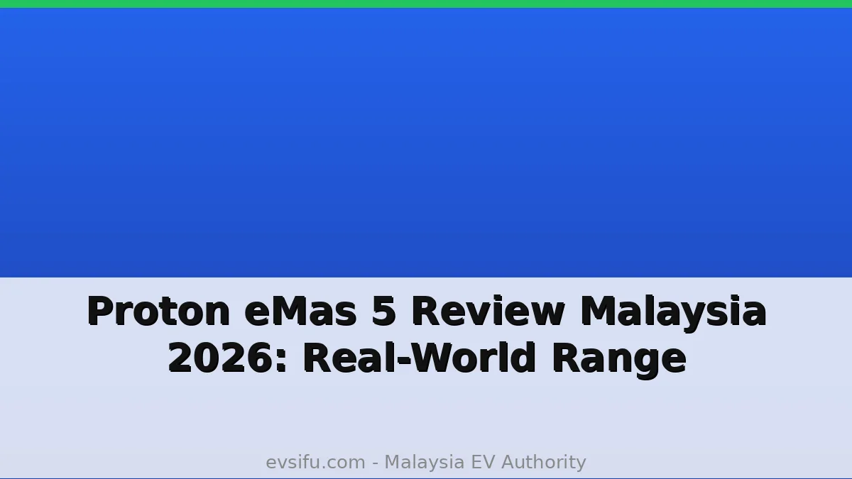 Proton eMas 5 Review Malaysia 2026: Real-World Range